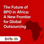 The Future of BPO in Africa: A New Frontier for Global Outsourcing